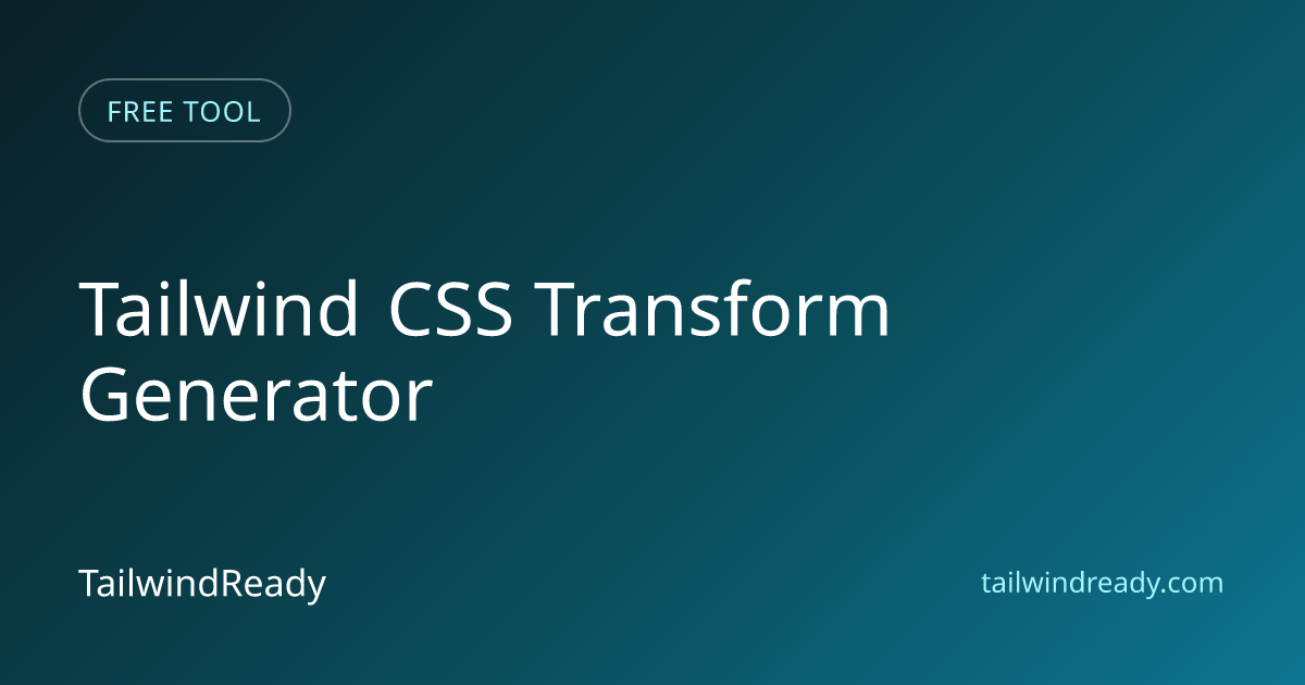 Tailwind CSS Transform Generator: Rotate, Scale, Skew